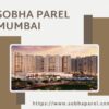 Sobha Parel Mumbai – Quality Homes with Modern Amenities